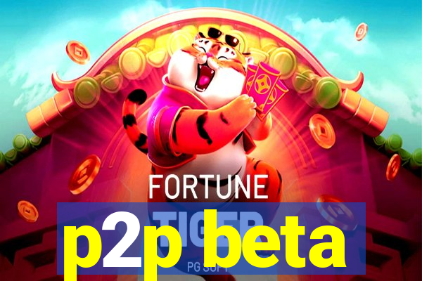 p2p beta
